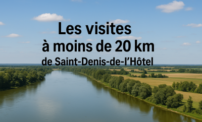 🗺️Les visites à ne pas manquer à moins de 20 km de Saint-Denis-de-l’Hôtel