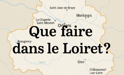 📍 Que faire dans le Loiret ? Nos idées d’activités pour tous les goûts